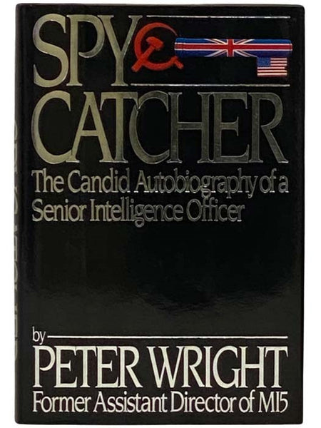 SpyCatcher: The Candid Autobiography of a Senior Intelligence Officer [Spy Catcher]