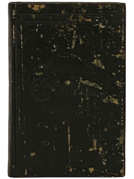 The Compendium of Cookery and Reliable Recipes: Two Complete Volumes in One, Containing the Entire Compilation of Rules for Cooking and Confectionery, together with The Book of Knowledge, or 1,000 Ways of Getting Rich.