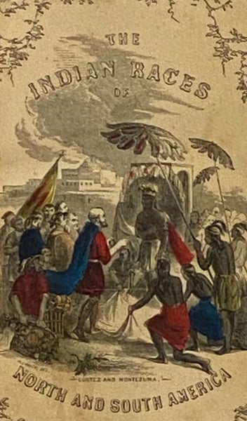 The Indian Races of North and South America. Comprising an Account of the Principal Aboriginal Races; a Description of Their National Customs, Mythology, and Religious Ceremonies; the History of Their Most Powerful Tribes, and of Their Most Celebrated Ch…