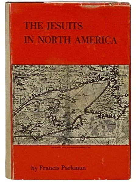The Jesuits in North America in the Seventeenth Century (France and England in North America, Part Second.) (Francis Parkman's Works. New Library Edition. Vol. II.)