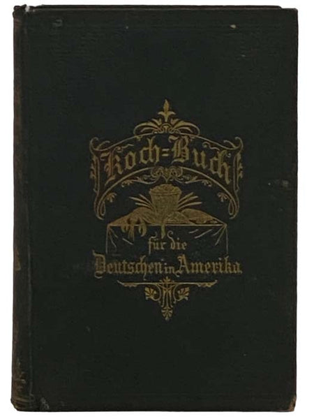 Praktisches Kochbuch fur die Deutschen in Amerika.
