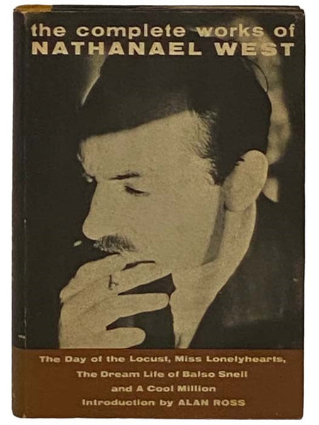 The Complete Works of Nathanael West: The Day of the Locust; Miss Lonelyhearts; The Dream Life of Balso Snell; A Cool Million