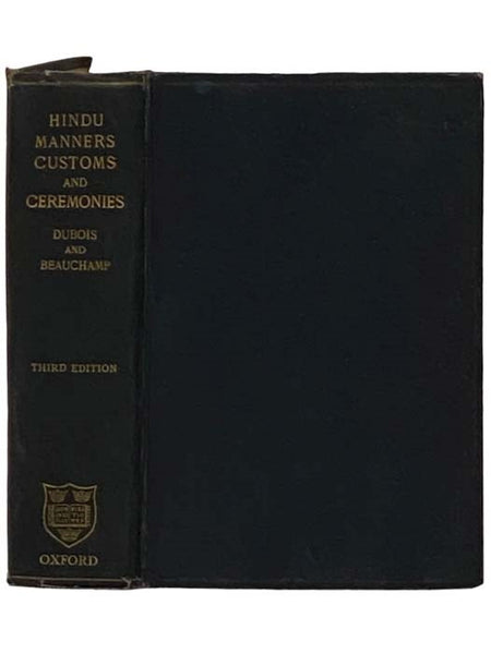 Hindu Manners, Customs and Ceremonies, Translated from the Author's Later French Ms. and Edited with Notes, Corrections, and Biography, with a Prefatory Note by the Right Hon. F. Max Muller and a Portrait