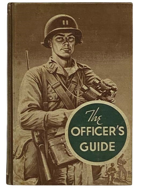 The Officer's Guide: A Ready Reference on Customs and Correct Procedures Which Pertain to Commissioned Officers of the Army of the United States