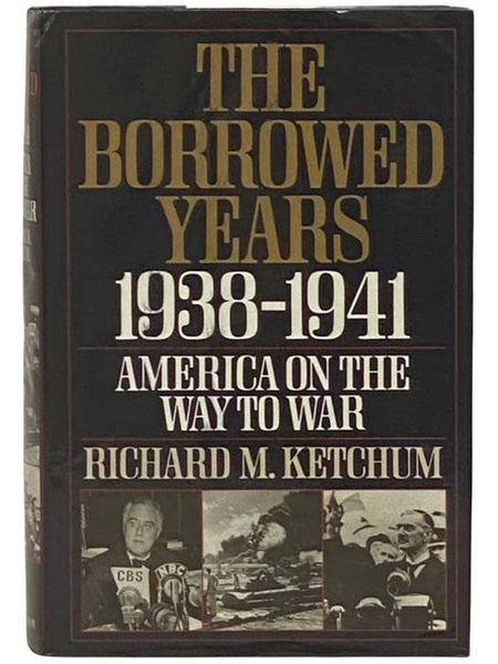 The Borrowed Years: 1938-1941 - America On The Way To War