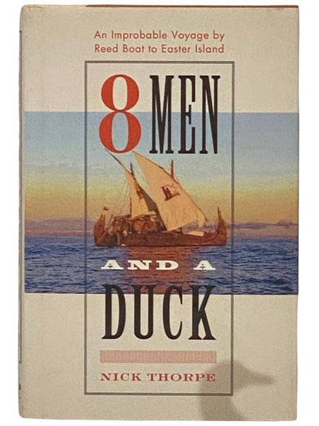 8 Men and a Duck: An Improbable Voyage by Reed Boat to Easter Island