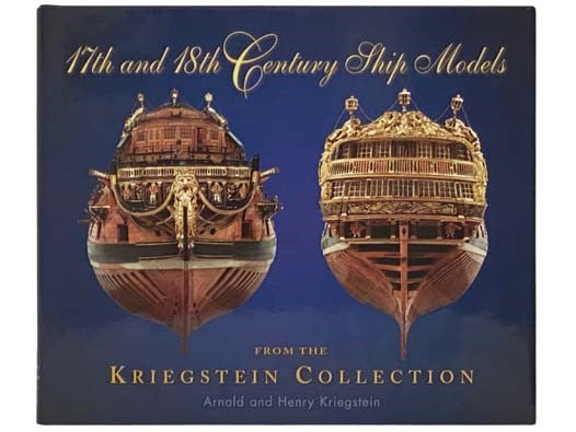 17th and 18th Century Ship Models from the Kriegstein Collection [Seventeenth] [Eighteenth]