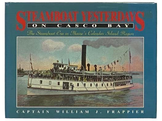 Steamboat Yesterdays on Casco Bay: The Steamboat Era in Maine's Calendar Island Region