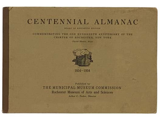 Centennial Almanac Commemorating the One Hundredth Anniversary of the Charter of Rochester, New York, 1834-1934