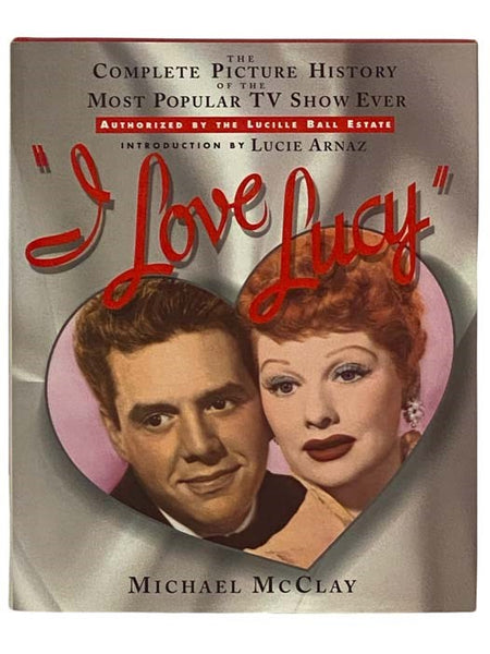 I Love Lucy: Complete Picture History of the Most Popular TV Show Ever
