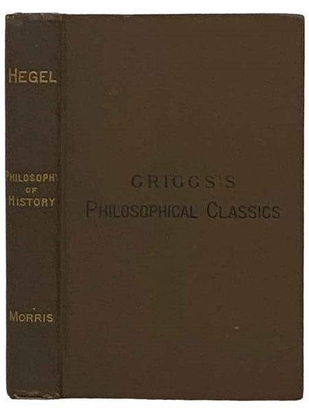 Hegel's Philosophy of the State and of History. An Exposition (Griggs's Philosophical Classics) (German Philosophical Classics for English Readers and Students.) [Georg Wilhelm Friedrich]]