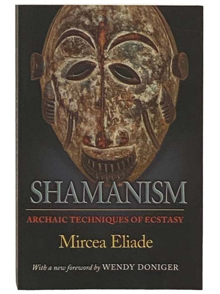 Shamanism: Archaic Techniques of Ecstasy (Bollingen Series LXXVI)