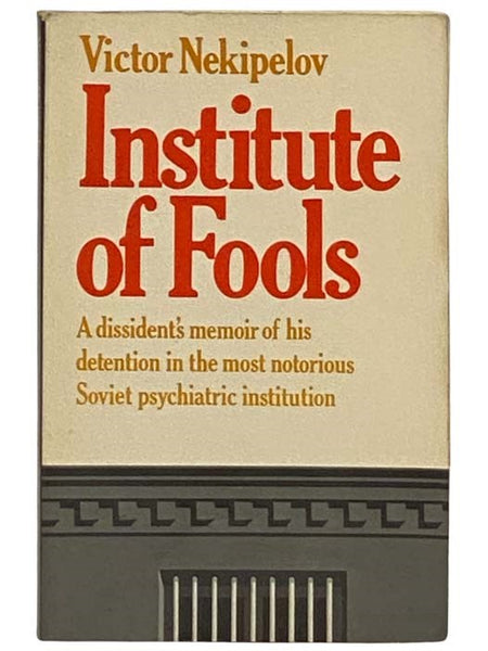 Institute of Fools: A Dissident's Memoir of His Detention in the Most Notorious Soviet Psychiatric Institution