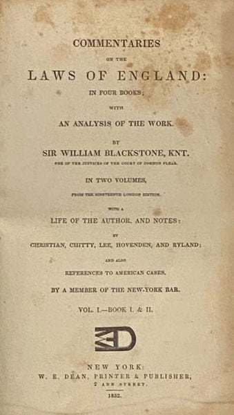 Commentaries on the Laws of England: In Four Books; with an Analysis of the Work. In Two Volumes, From the Nineteenth London Edition. With a Life of the Author and Notes by Christian, Chitty, Lee, Hovenden, and Ryland: And also References to American Cas…