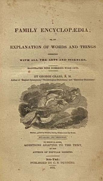 A Family Encyclopaedia; or, an Explanation of Words and Things Connected with All the Arts and Sciences; To Which Is Added, Questions Adapted to the Text, by the Author of Popular Lessons [Encyclopedia]