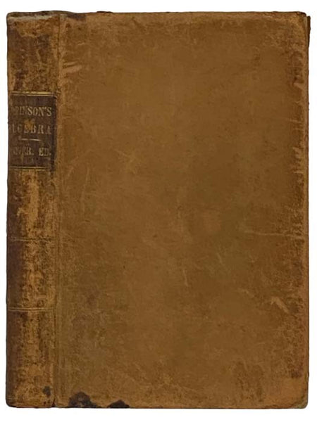 A Theoretical and Practical Treatise on Algebra: In Which the Excellences of the Demonstrative Methods of the French Are Combined with the More Practical Operations of the English; and Concise Solutions Pointed Out and Particularly Inculcated. Designed f…