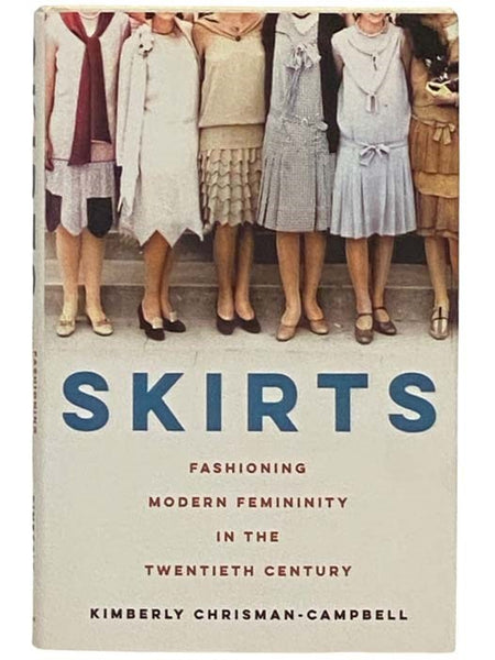 Skirts: Fashioning Modern Femininity in the Twentieth Century