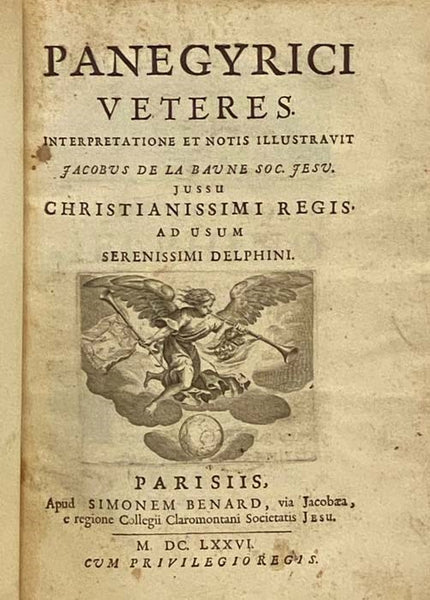 Panegyrici Veteres. Interpretatione et Notis Illustravit Jacobus de la Baune Soc. Jesu. Jussu Christianissimi Regis ad Usum Serenissimi Delphini.