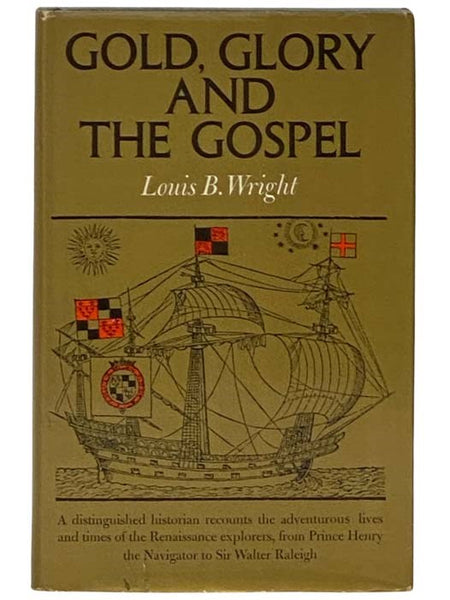 Gold, Glory and the Gospel: The Adventurous Lives and Times of the Renaissance Explorers