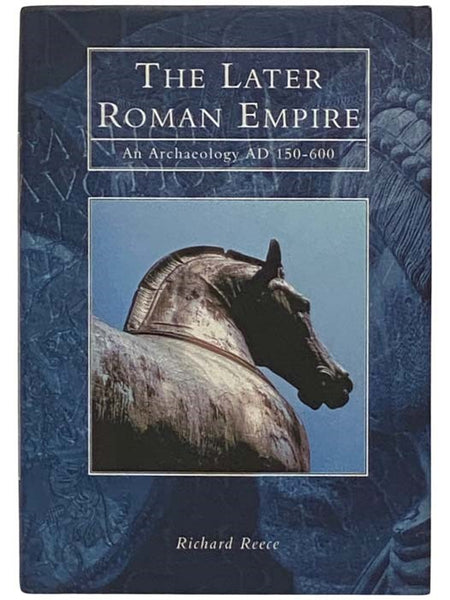 The Later Roman Empire: An Archaeology, AD 150-600