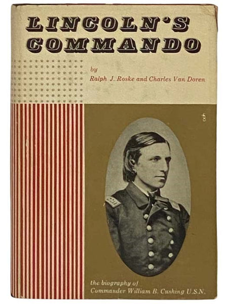 Lincoln's Commando: The Biography of Commander W.B. Cushing [William Barker]