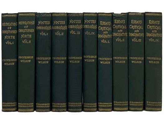 The Works of Professor John Wilson, in Ten Volumes: Recreations of Christopher North; Noctes Ambrosianae; Essays Critical and Imaginative