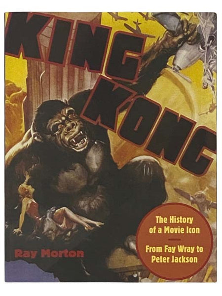 King Kong: The History of a Movie Icon - From Fay Wray to Peter Jackson