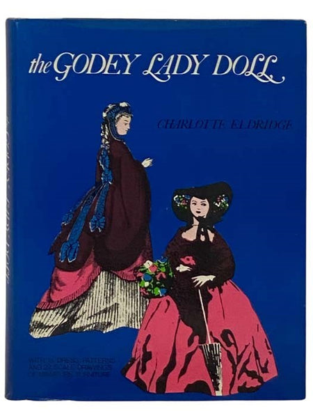 The Godey Lady Doll: The Story of Her Creation with Patterns for Dresses and Doll Furniture