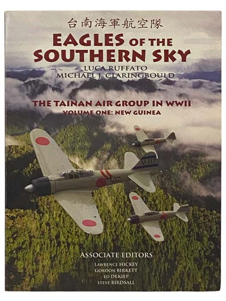 Eagles of the Southern Sky: Tainan Kaigun Kokutai - An Illustrated History of the Imperial Japanese Tainan Naval Air Group (Volume One: New Guinea, April to November 1942)