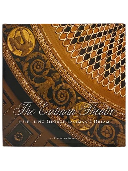 The Eastman Theatre: Fulfilling George Eastman's Dream [Theater]