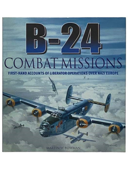 B-24 Combat Missions: First-Hand Accounts of Liberator Operations Over Nazi Germany