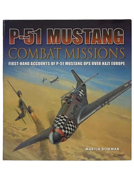 P-51 Mustang Combat Missions: First-Hand Accounts of P-51 Mustang Ops Over Nazi Germany