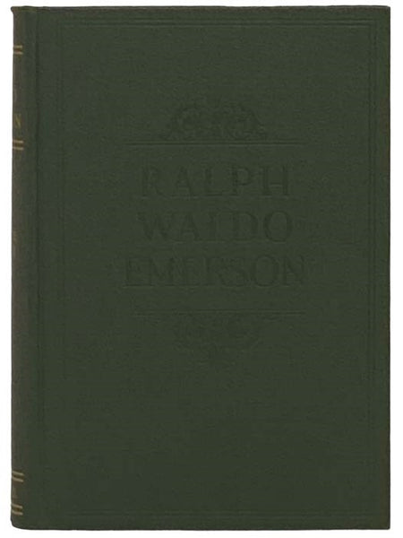 The Complete Writings of Ralph Waldo Emerson: Containing All of His Inspiring Essays, Lectures, Poems, Addresses, Studies, Biographical Sketches and Miscellaneous Works - Complete in One Volume