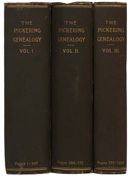 The Pickering Genealogy: Being an Account of the First Three Generations of the Pickering Family of Salem, Mass. and of the Descendants of John and Sarah (Burrill) Pickering, of the Third Generation. in Three Volumes.