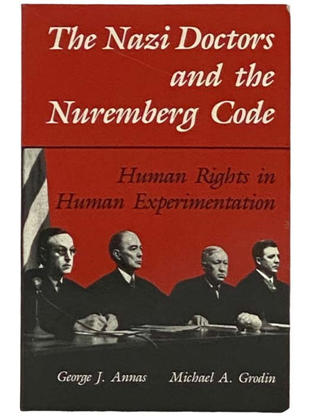 The Nazi Doctors and the Nuremberg Code: Human Rights in Human Experimentation