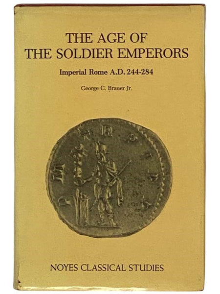 The Age of the Soldier Emperors: Imperial Rome A.D. 244-284 (Noyes Classical Studies)