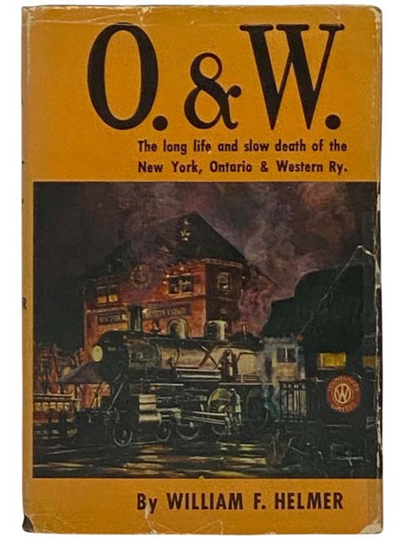 O. & W.: The Long Life and Slow Death of the New York, Ontario and Western Railway