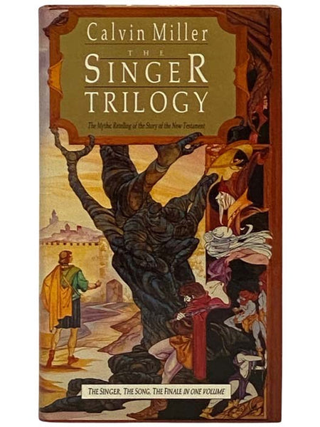 The Singer Trilogy: The Mythic Retelling of the Story of the New Testament (The Singer, The Song, The Finale in One Volume)