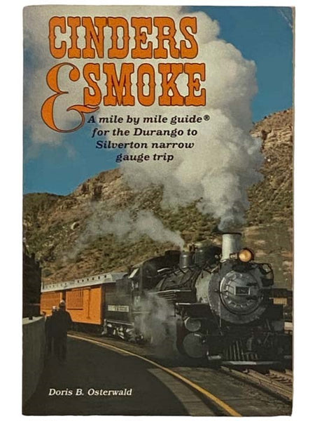 Cinders & Smoke: A Mile by Mile Guide for the Durango to Silverton Narrow Gauge Trip