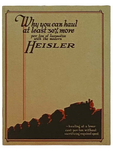 Why You Can Haul at Least 30% More Per Ton of Locomotive with the Modern Heisler