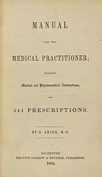 Manual for the Medical Practitioner; Including Medical and Pharmaceutical Instructions, and 541 Prescriptions.