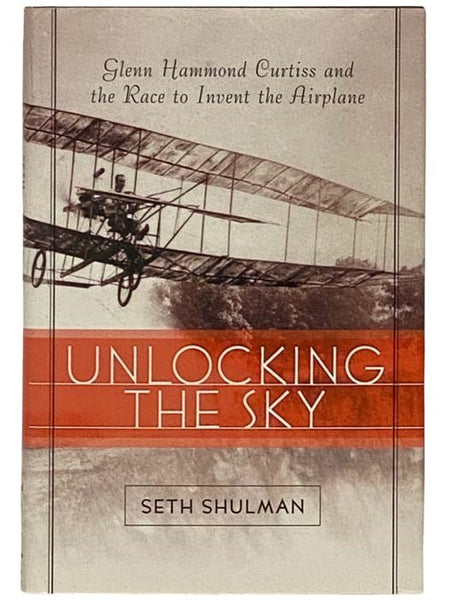 Unlocking the Sky: Glenn Hammond Curtiss and the Race to Invent the Airplane