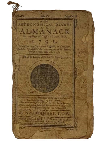 An Astronomical Diary: or Almanack for the Year of Christian Aera 1791. Being the Third Year after Bissextile, or Leap Year. And the Fifteenth of the Independence of America, which began July 4th, 1776.