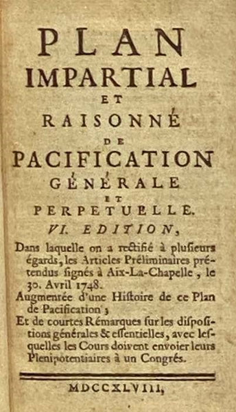 Plan Impartial et Raisonne de Pacification Generale et Perpetuelle. VI. Edition
