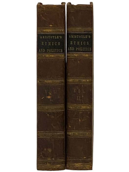 Aristotle's Ethics and Politics, Comprising His Practical Philosophy, Translated from the Greek: Illustrated by Introductions and Notes; the Critical History of His Life; and a New Analysis of His Speculative Works; in Two Volumes. - The Third Edition