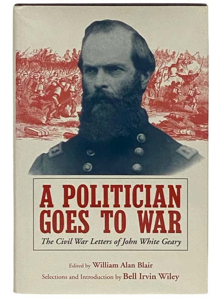 A Politician Goes to War: The Civil War Letters of John White Geary