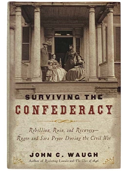 Surviving the Confederacy: Rebellion, Ruin, and Recovery - Roger and Sara Pryor During the Civil War