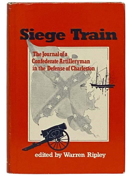 Siege Train: The Journal of a Confederate Artilleryman in Defense of Charleston