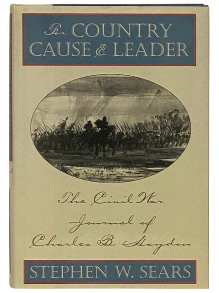For Country Cause and Leader: The Civil War Journal of Charles B. Haydon