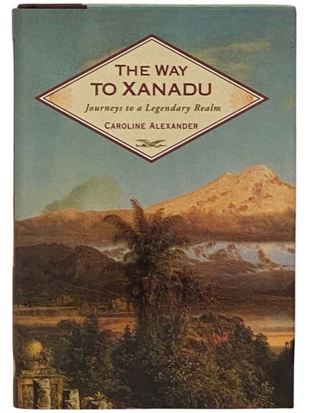 The Way to Xanadu: Journeys to a Legendary Realm